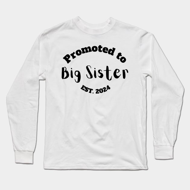 Promoted to Big Sister Est. 2024 Long Sleeve T-Shirt by StudioPuffyBread